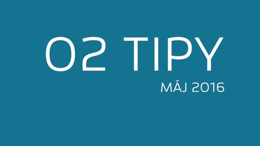 O2 TIPY - MÁJ 2016